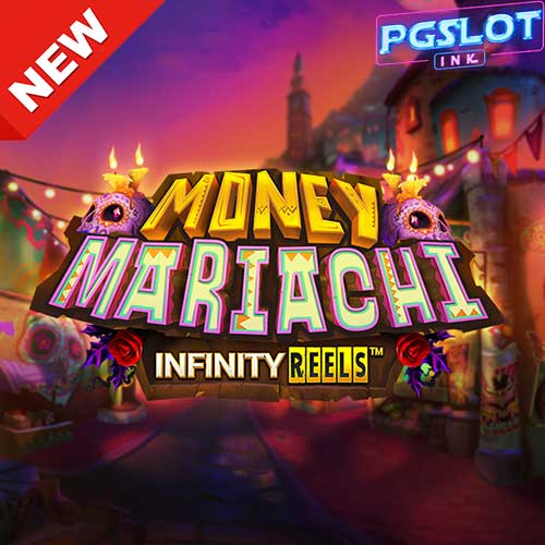 Banner money mariachi infinity reels ทดลองเล่นสล็อตฟรี Relax gaming